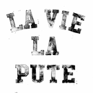 LA VIE LA PUTE