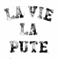 LA VIE LA PUTE